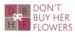 Don't Buy Her Flowers